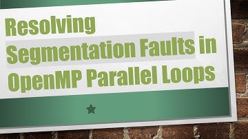 Resolving Segmentation Faults in OpenMP Parallel Loops
