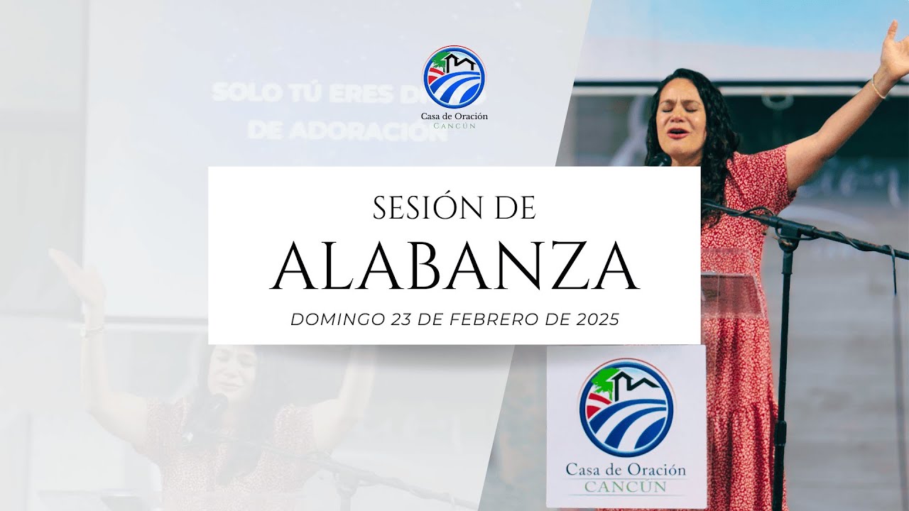 Sesión de Alabanza y adoración | 23 de febrero 2025 | Casa de Oración ...