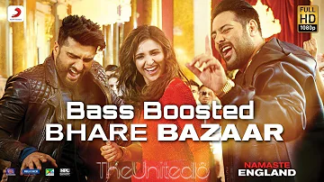 Bhare Bazaar – Bass Boosted| Namaste England| Arjun| Parineeti| Badshah| THEUNITED18 music