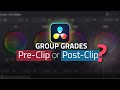 Group grades  preclip or postclip  davinci resolve color grading