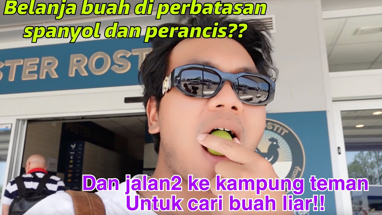 KE PERBATASAN SPANYOL DAN PERANCIS MAIN KE KAMPUNG TEMAN DAN BELANJA2 ! DAN HUNTING BUAH!!