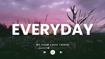 Everyday – Heart Touching Love Song Lyrics | Ever Love Tunes | Romantic Vibes 2025