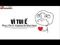 Vì Tui Ế Phúc Pin ft. Kaisoul Như Hexi Video Lyrics