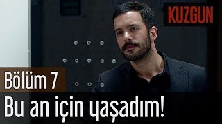 Kuzgun 7. Bölüm - Bu An İçin Yaşadım!