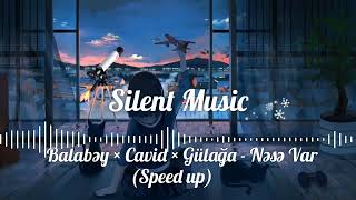 Balabəy × Cavid × Gülağa - Nəsə Var/ Səndə Nəsə (Speed up) Resimi