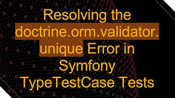 Resolving the doctrine.orm.validator.unique Error in Symfony TypeTestCase Tests