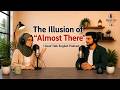 The Illusion of “Almost There” | Good Talk English Podcast