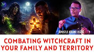 Combating Witchcraft In Your Family And Territory- Apostle Arome Osayi