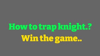 How to trapped the knights w/counterplay