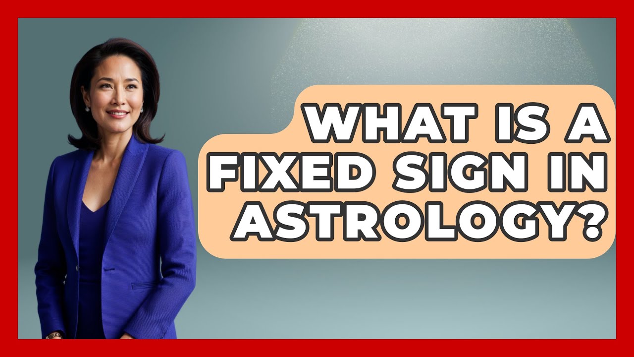 What Is A Fixed Sign In Astrology? - Spiritual Universe Unlocked