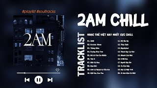 2AM, Forever Alone, Yêu 5, Bạn Đời, Hit Me Up, Thằng Điên, Những Bài Hát Nhạc Trẻ Cực Chill Hay Nhất