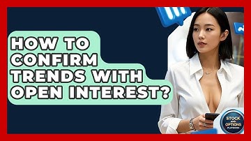 How To Confirm Trends With Open Interest? - Stock and Options Playbook