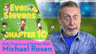 Rosen Chapter 10 | ⚽️ Even Stevens ⚽️ | Football Story | Kids' Poems And Stories With Michael Rosen