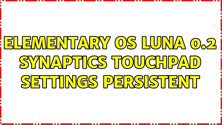 Elementary OS Luna 0.2 Synaptics Touchpad settings persistent