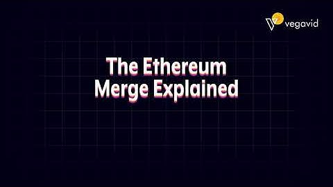 The Ethereum Merge Explained - Vegavid