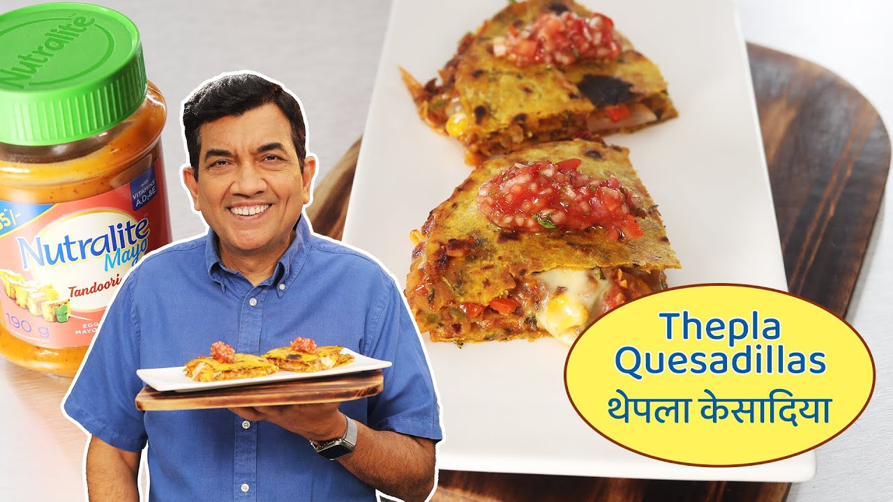 Thepla Quesadillas   #Litebites by Chef Sanjeev Kapoor   Nutralite   Sanjeev Kapoor Khazana