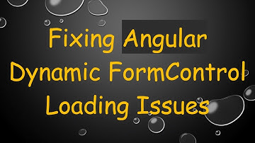 Fixing Angular Dynamic FormControl Loading Issues