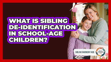 What Is Sibling De-identification In School-age Children? - Sibling Harmony Hub
