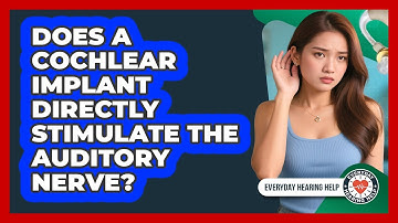 Does A Cochlear Implant Directly Stimulate The Auditory Nerve?