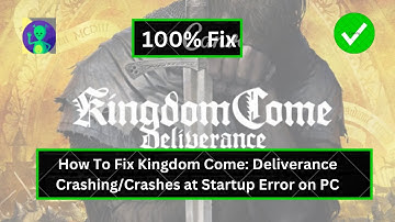 How To Fix Kingdom Come: Deliverance Crashing/Crashes at Startup Error on PC