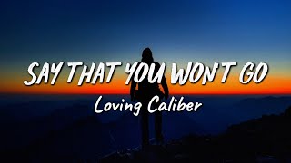 Loving Caliber – Say That You Won’t Go (Lyrics)