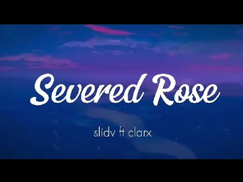 Clarx SlidV Severed Rose Lyrics Video 