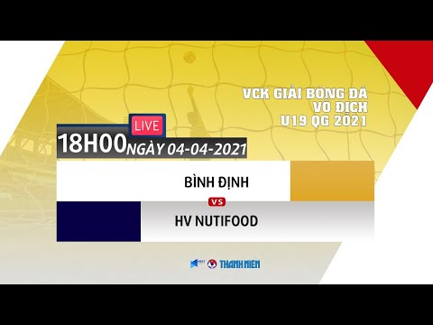 Trực tiếp | Bình Định - HV Nutifood | Giải bóng đá Vô địch U19 Quốc gia 2021 | VFF Channel