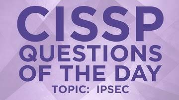 CISSP Practice Questions of the Day from IT Dojo - #17 - IPsec