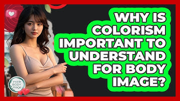 Why Is Colorism Important To Understand For Body Image? - Inside Body Image