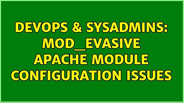 DevOps & SysAdmins: mod_evasive apache module configuration issues (3 Solutions!!)