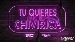98. DJ Bryanflow x DJ Crazy - Tu Quieres Que Sea Chivirica [ DJ C7 2021]