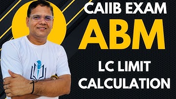 CAIIB WITH ASHOK :: ABM : LC LIMIT CALCULATION