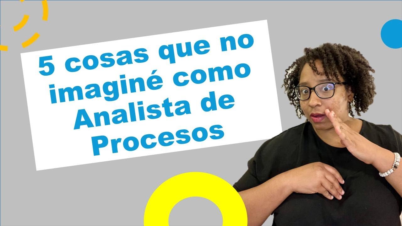 5 cosas que no imaginé como analista de procesos