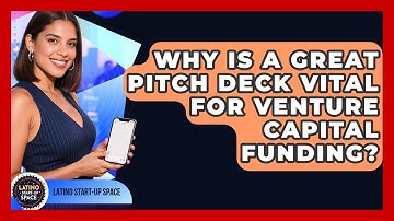 Why Is A Great Pitch Deck Vital For Venture Capital Funding? - Latino Start Up Space