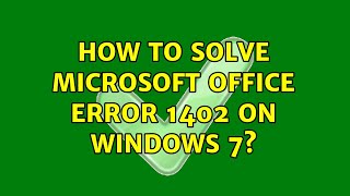 How to solve Microsoft Office error 1402 on Windows 7 (3 Solutions!!)