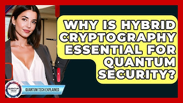 Why Is Hybrid Cryptography Essential For Quantum Security? - Quantum Tech Explained