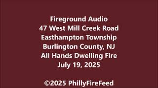 7-19-25, 47 W Mill Creek Rd, Easthampton Twp, Burlington Co, NJ, All Hands Dwelling Fire