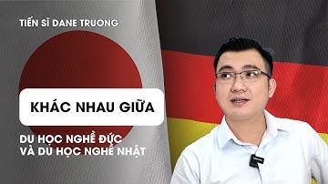 KHÁC NHAU GIỮA DU HỌC NGHỀ ĐỨC VÀ DU HỌC NGHỀ NHẬT || TIẾN SĨ DANE TRUONG HƯỚNG NGHIỆP
