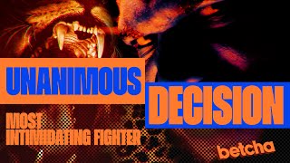 Unanimous Decision | Most Intimidating Fighter