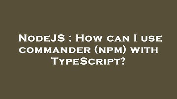 NodeJS : How can I use commander (npm) with TypeScript?
