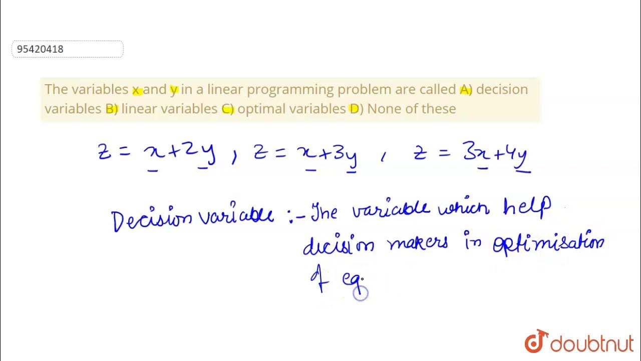 "The variables x and y in a linear programming problem are called A ...
