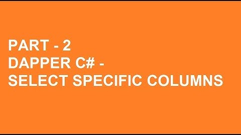 Dapper C# Tutorial Part 2 - Select Specific Columns