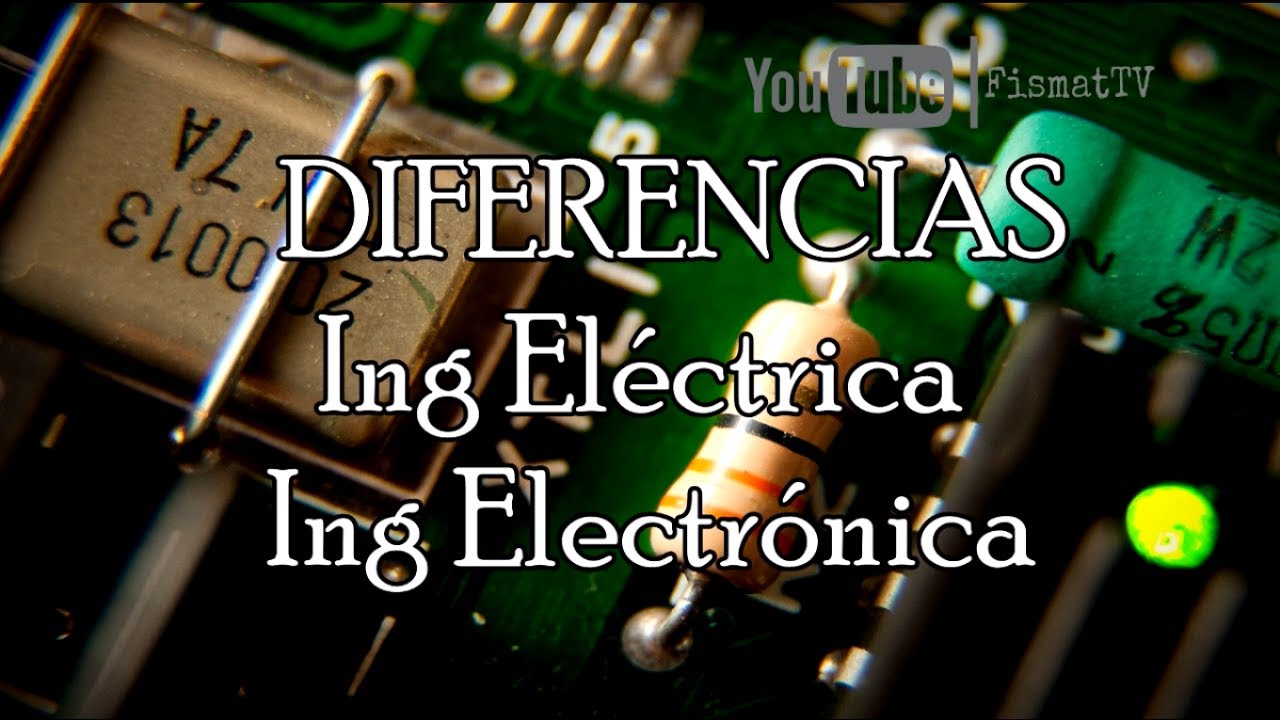 Diferencias Entre Ing Electrica E Ing Electronica Youtube