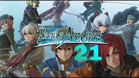 The Legend of Heroes: Trails to Azure - Part 21 (Blind Playthrough)