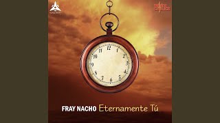 Video thumbnail of "Fray Nacho - Oh Dios"