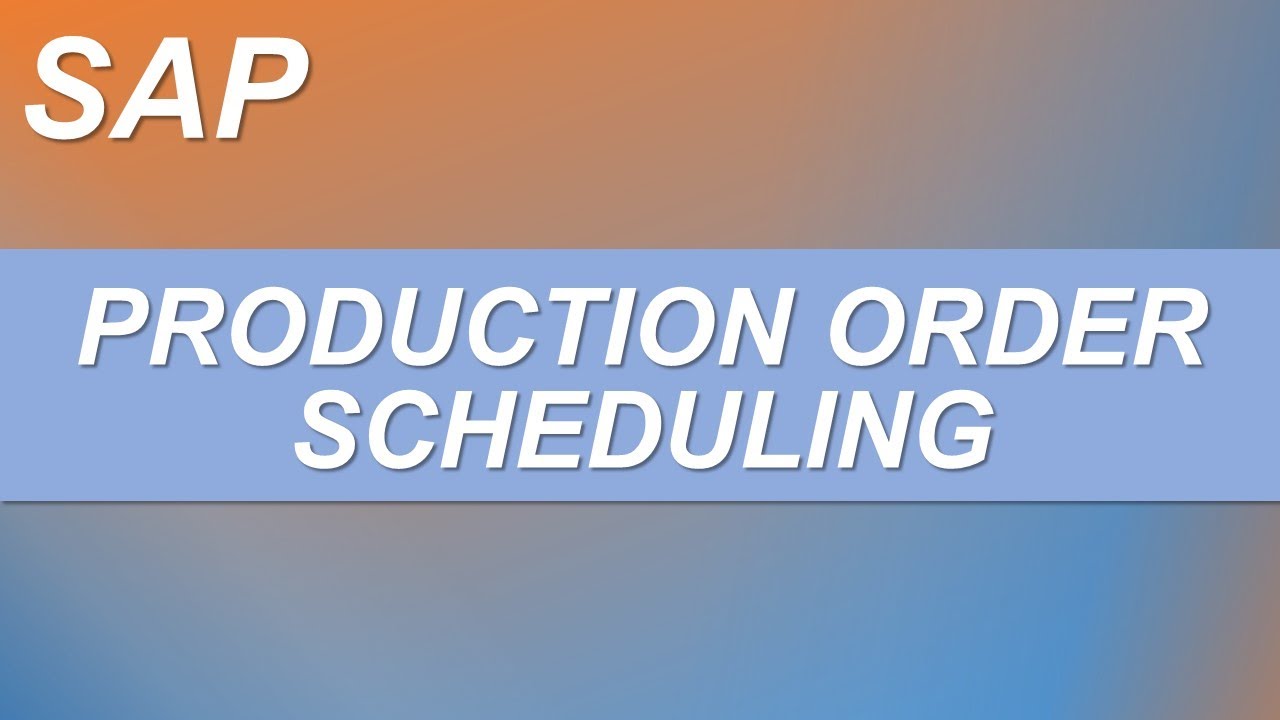 SAP Production Scheduling Types Of Scheduling In Production Order SAP Production Scheduling Types Of Scheduling In Production Order