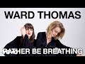 Ward Thomas - Rather Be Breathing (Official Audio)