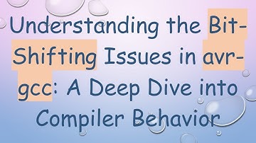 Understanding the Bit-Shifting Issues in avr-gcc: A Deep Dive into Compiler Behavior