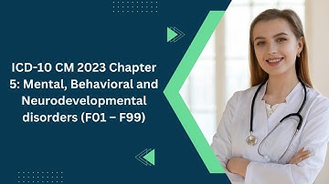 ICD-10 CM 2023 Chapter 5: Mental, Behavioral and Neurodevelopmental Disorders (F01 – F99)