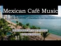 Mexican Café Music 4 Romantic Relaxing Boleros Ballads Ranchera Piano Guitar Study Work Instrumental